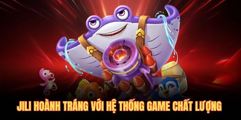 Jili hoành tráng với hệ thống game chất lượng