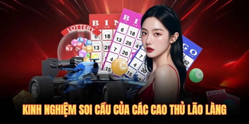 Kinh nghiệm soi cầu của các cao thủ lão làng