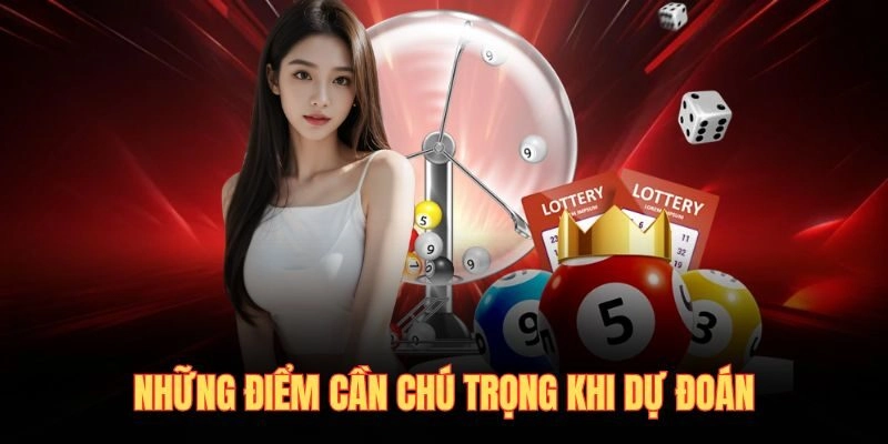 Những điểm cần chú trọng khi dự đoán