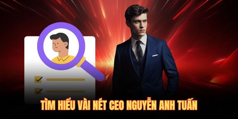 Tìm hiểu vài nét CEO Nguyễn Anh Tuấn