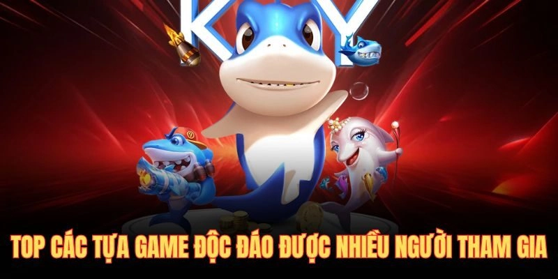 Top các tựa game độc đáo được nhiều người tham gia
