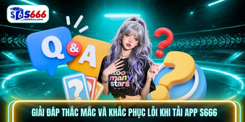 Giải đáp thắc mắc và khắc phục lỗi khi tải app s666 Giải đáp thắc mắc và khắc phục lỗi khi tải app s666