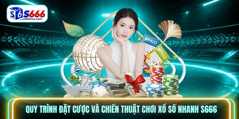 Quy trình đặt cược và chiến thuật chơi xổ số nhanh S666 Quy trình đặt cược và chiến thuật chơi xổ số nhanh S666