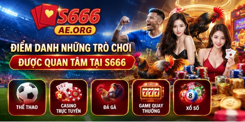 Điểm danh những trò chơi được quan tâm tại S666